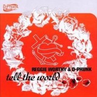 Reggie Worthy & D-Phunk - Tell The World