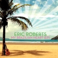 Eric Roberts - My Brazilian Heart