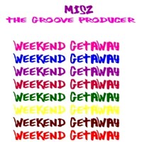 Misz the Groove Producer - Weekend Getaway